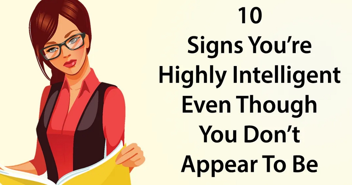 10 Signs You’re Highly Intelligent Even Though You Don’t Appear To Be ...